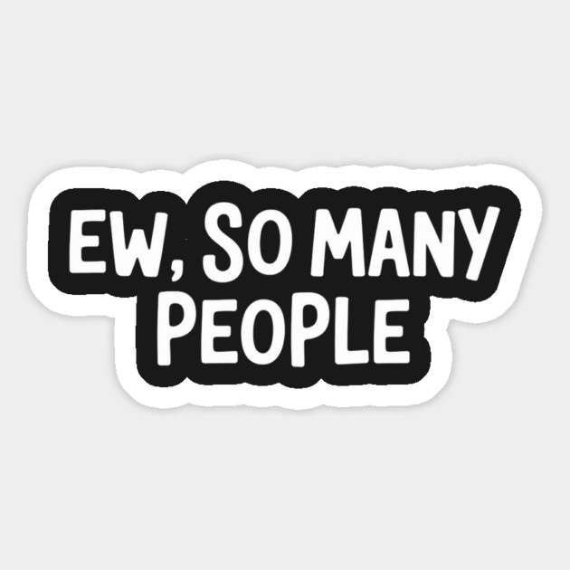 Ew, So Many People Magnet by UrbanLifeApparel