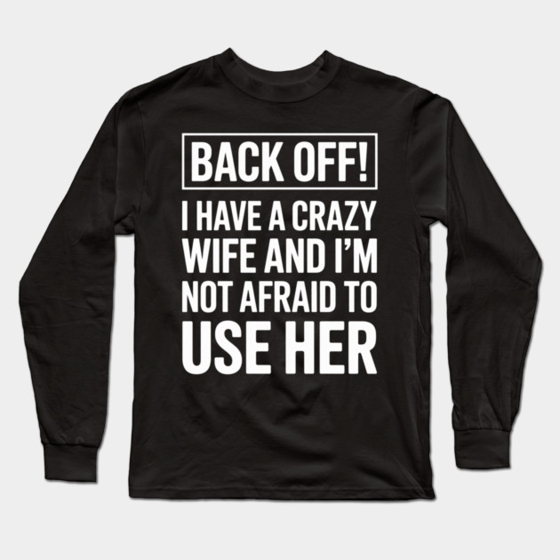 Back Off I will use my wife Long Sleeve T-Shirt by UrbanLifeApparel