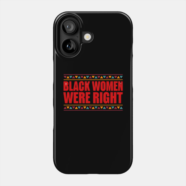 Black-Women-Were-Right Phone Case by Creatifly Graphic Tees