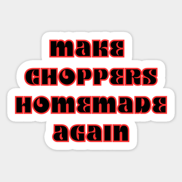 Make Choppers Homemade Again! Sticker by Timothy's Store