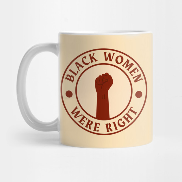 Black-Women-Were-Right by Creatifly Graphic Tees