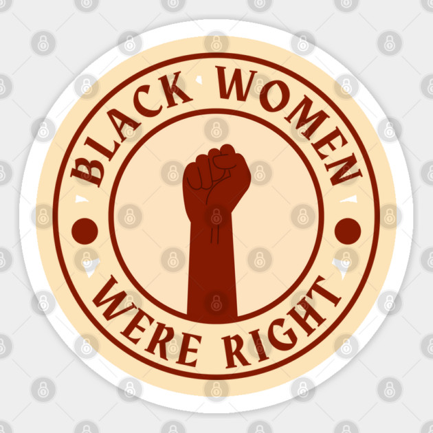 Black-Women-Were-Right Sticker by Creatifly Graphic Tees