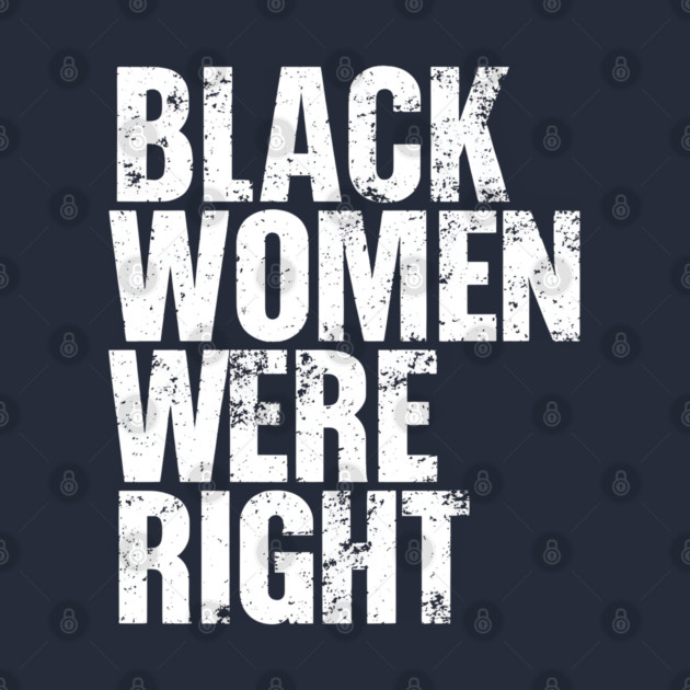 Black-Women-Were-Right by Creatifly Graphic Tees