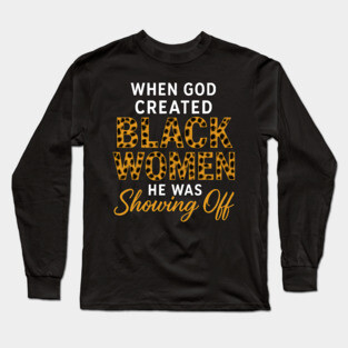 When God Created Black Women He Was Showing Off, Black Women Long Sleeve T-Shirt