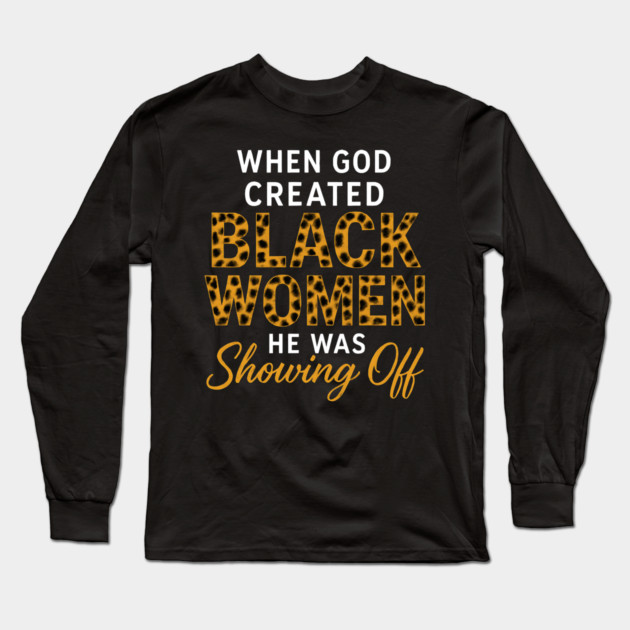 When God Created Black Women He Was Showing Off, Black Women Long Sleeve T-Shirt by UrbanLifeApparel