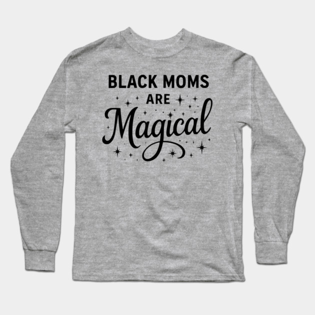 Black Moms Are Magica, Black Mom Long Sleeve T-Shirt by UrbanLifeApparel