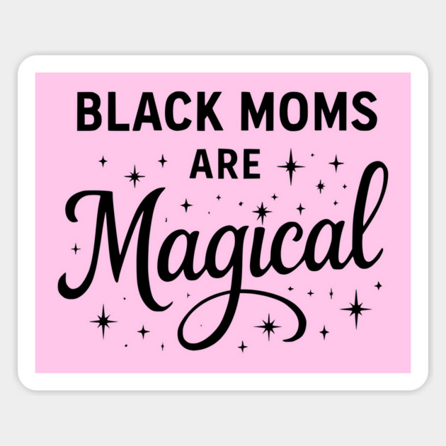 Black Moms Are Magica, Black Mom Magnet by UrbanLifeApparel