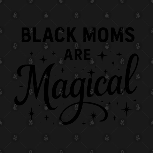 Black Moms Are Magica, Black Mom by UrbanLifeApparel