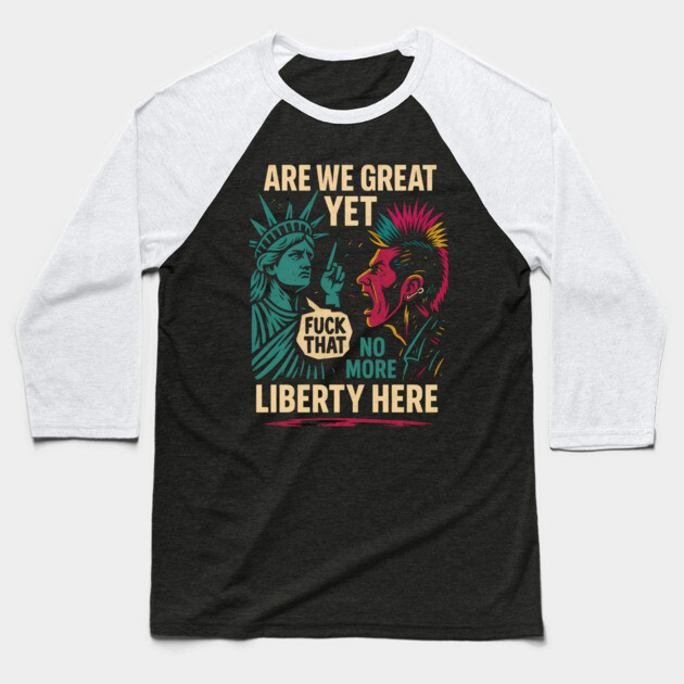 Are We Great Yet? – Punk vs Statue of Liberty Baseball T-Shirt by Hobby Helpers Merch