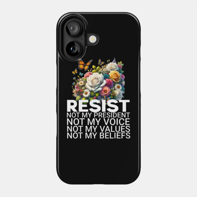 Floral-Resist-Not-My-President Phone Case by ArtistTee ⭐⭐⭐⭐⭐