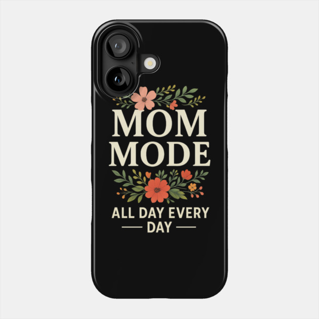Mom Mode All Day Every Day | Mother Life Floral Quote for Mother’s Day Phone Case by ArtistTee ⭐⭐⭐⭐⭐