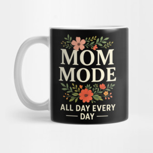 Mom Mode All Day Every Day | Mother Life Floral Quote for Mother’s Day Mug