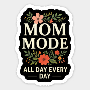 Mom Mode All Day Every Day | Mother Life Floral Quote for Mother’s Day Sticker
