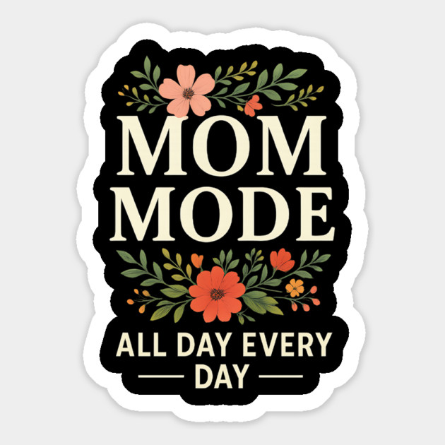 Mom Mode All Day Every Day | Mother Life Floral Quote for Mother’s Day Magnet by ArtistTee ⭐⭐⭐⭐⭐