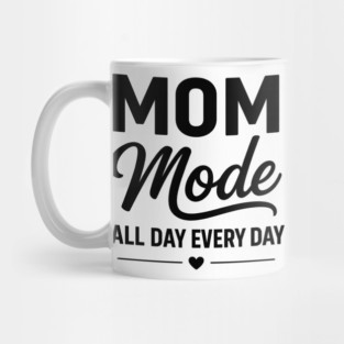 Mom - Mode - All - Day - Every - Day - Funny - Mom - Mode Mug