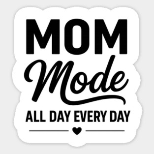 Mom - Mode - All - Day - Every - Day - Funny - Mom - Mode Sticker