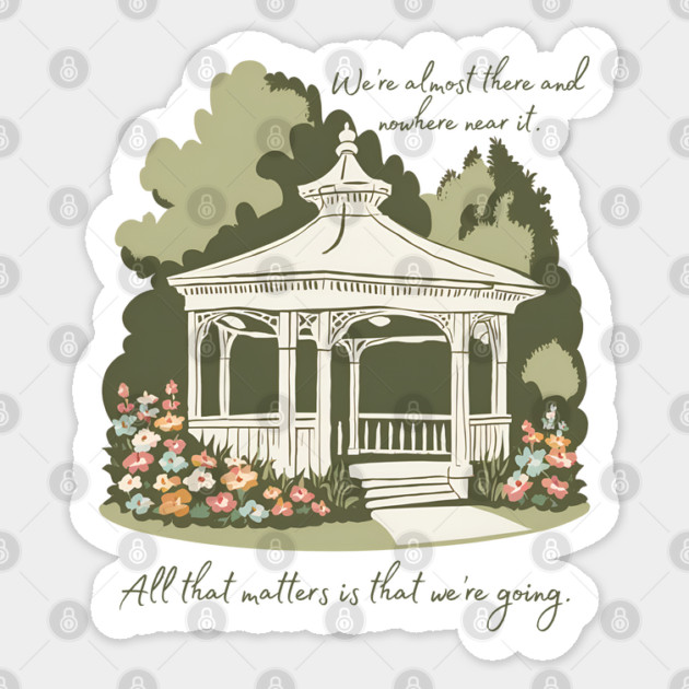 We're almost there and nowhere near it. All that matters is that we're going. Sticker by Stars Hollow Mercantile
