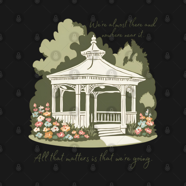 We're almost there and nowhere near it. All that matters is that we're going. by Stars Hollow Mercantile