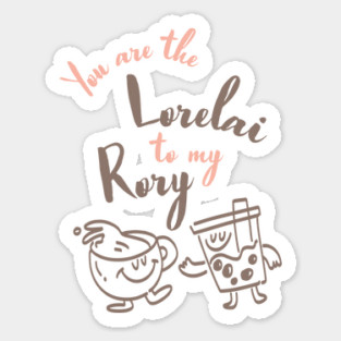 You are the Lorelai to my Rory Sticker