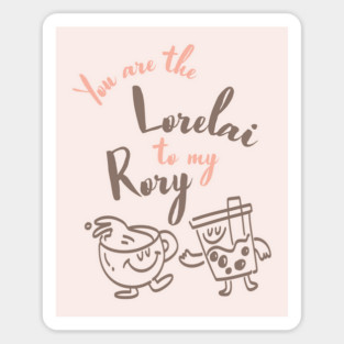 You are the Lorelai to my Rory Magnet