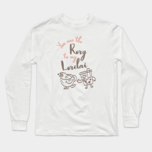You are the Rory to my Lorelai Long Sleeve T-Shirt