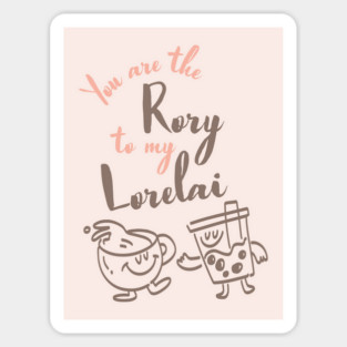 You are the Rory to my Lorelai Magnet
