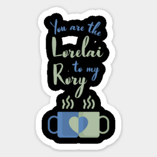 You are the Lorelai to my Rory Sticker