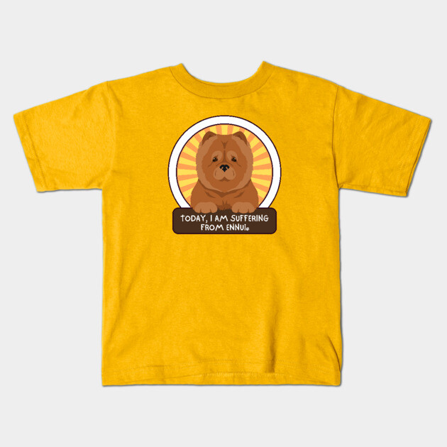 Today, I am suffering from ennui. Chow Chow Kids T-Shirt by Stars Hollow Mercantile