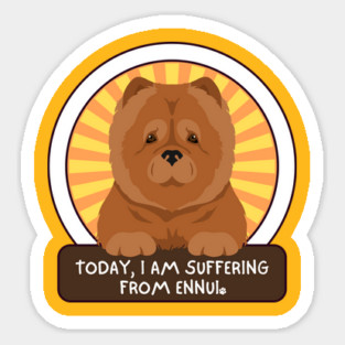 Today, I am suffering from ennui. Chow Chow Magnet