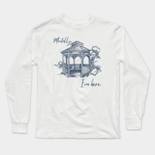 Mentally, I'm here. Gazebo Long Sleeve T-Shirt
