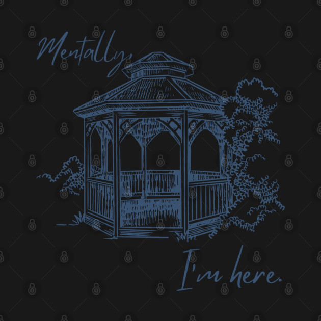 Mentally, I'm here. Gazebo by Stars Hollow Mercantile