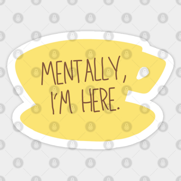 Mentally, I'm here. Coffee Sign Sticker by Stars Hollow Mercantile