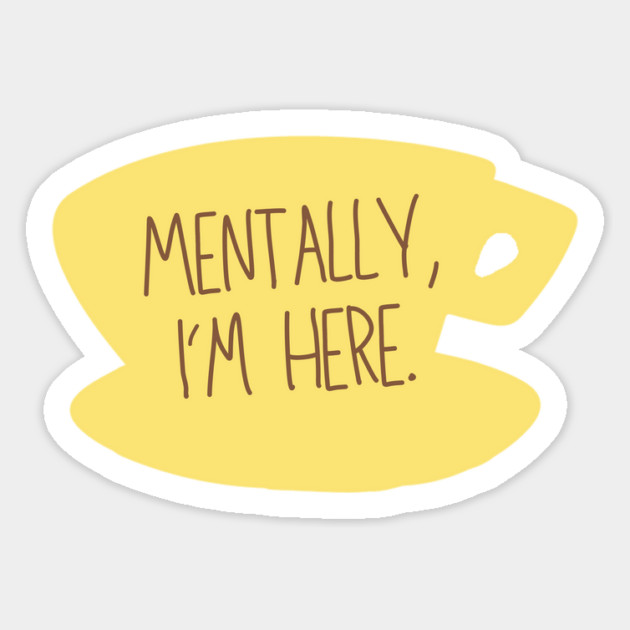 Mentally, I'm here. Coffee Sign Magnet by Stars Hollow Mercantile