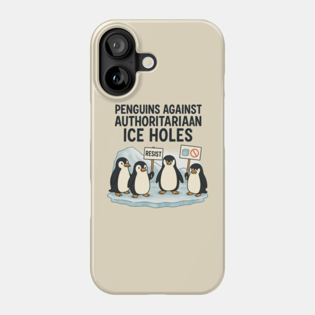 Penguins Against Authoritarian Ice Holes Funny Protest Design for Activists and Satire Lovers Phone Case by ArtistTee ⭐⭐⭐⭐⭐