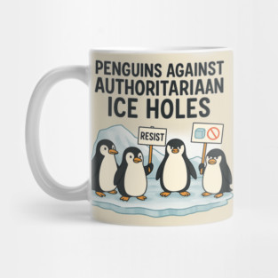 Penguins Against Authoritarian Ice Holes Funny Protest Design for Activists and Satire Lovers Mug