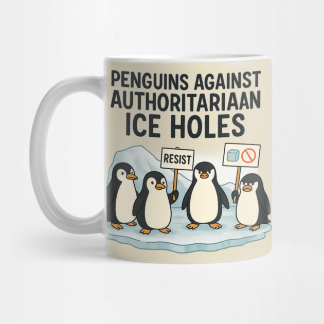 Penguins Against Authoritarian Ice Holes Funny Protest Design for Activists and Satire Lovers by ArtistTee ⭐⭐⭐⭐⭐
