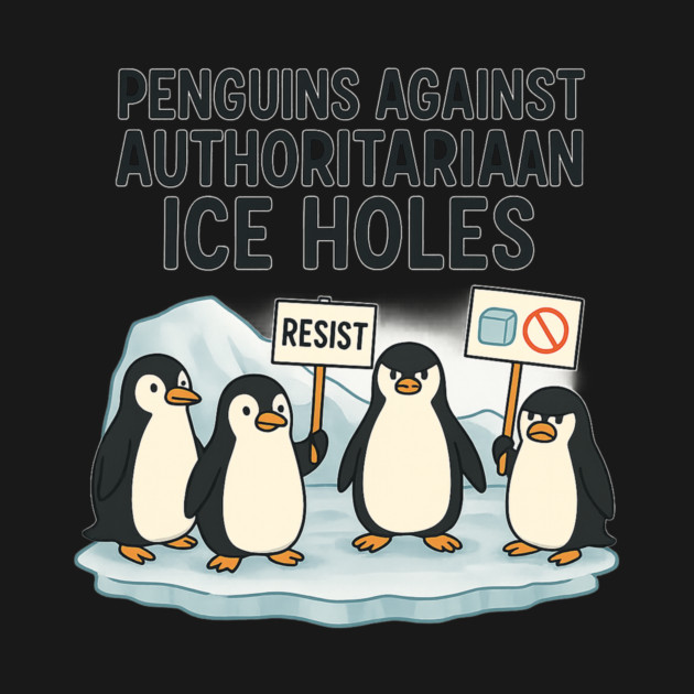 Penguins Against Authoritarian Ice Holes Funny Protest Design for Activists and Satire Lovers by ArtistTee ⭐⭐⭐⭐⭐