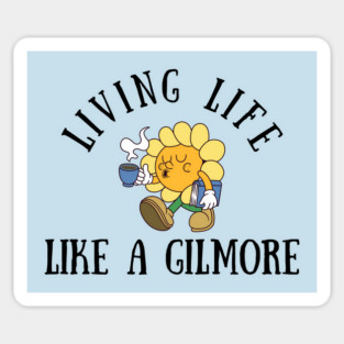 Living Life Like a Gilmore Magnet