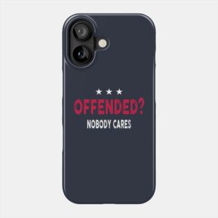 Offended? Nobody Cares Apparel Phone Case