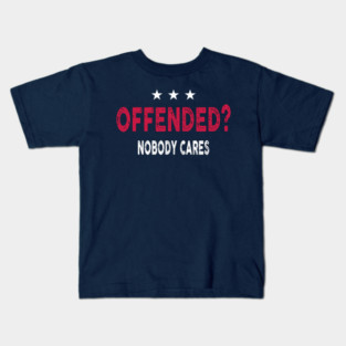 Offended? Nobody Cares Apparel Kids T-Shirt