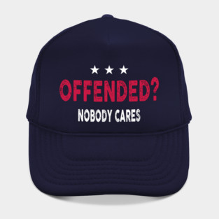 Offended? Nobody Cares Apparel Hat