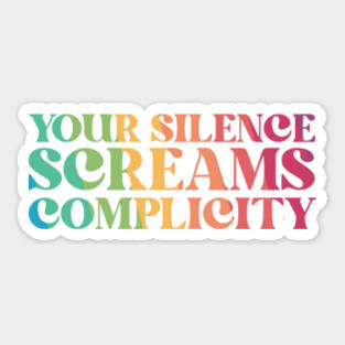 Your Silence Screams Complicity Sticker