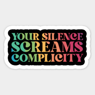 Your Silence Screams Complicity Magnet