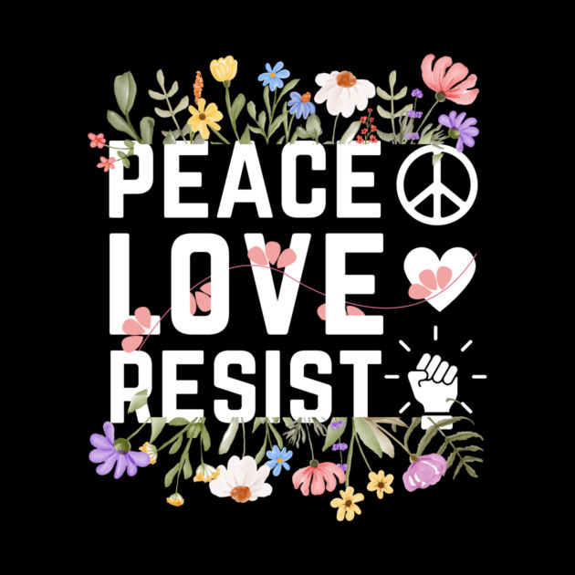 Peace Love Resist by The WYLD Tribe