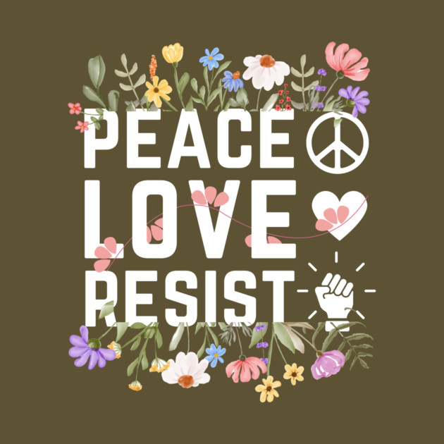 Peace Love Resist by The WYLD Tribe