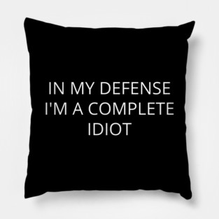 In my defense I'm a complete idiot. Pillow