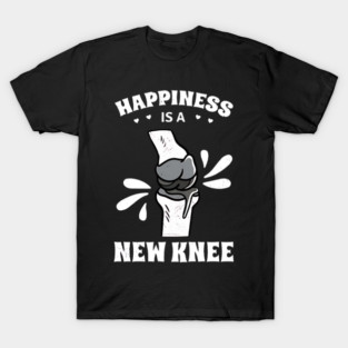 Happiness Is A New Knee, Gift For Knee Arthroplasty Warrior, Knee Replacement Surgery  For Men And Women, Joint Replacement T-Shirt