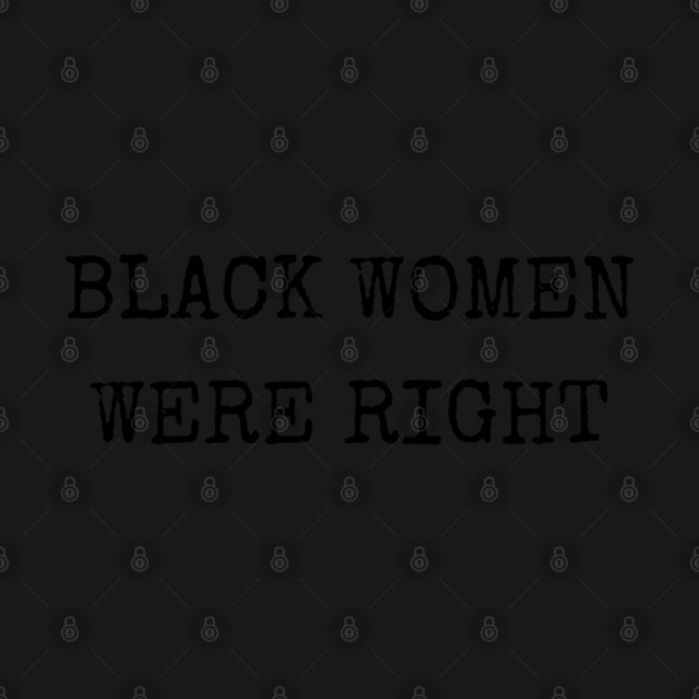 Black-Women-Were-Right by Creatifly Graphic Tees