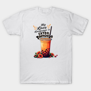 🧋"My Love Language is Extra Tapioca"- Adorable Boba T-Shirt with Floral Accents T-Shirt