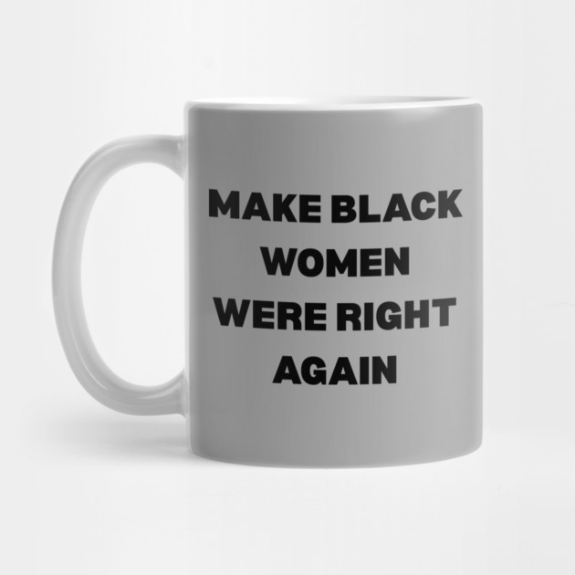 Black-Women-Were-Right by Creatifly Graphic Tees
